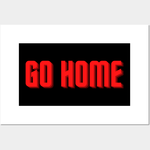 go home Wall Art by Tees by broke